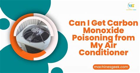 can an air conditioner give off carbon monoxide|Can I Get Carbon Monoxide Poisoning From My Air。